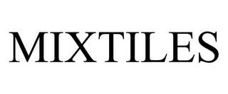 MIXTILES trademark