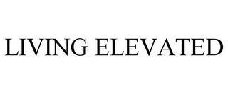 LIVING ELEVATED trademark