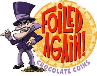 FOILED AGAIN! CHOCOLATE COINS trademark