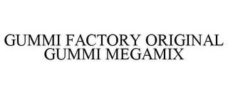 GUMMI FACTORY ORIGINAL GUMMI MEGAMIX trademark