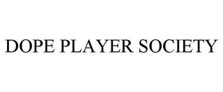 DOPE PLAYER SOCIETY trademark