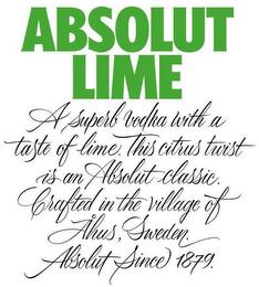 ABSOLUT LIME A SUPERB VODKA WITH A TASTE OF LIME. THIS CITRUS TWIST IS AN ABSOLUT CLASSIC. CRAFTED IN THE VILLAGE OF ÅHUS, SWEDEN. ABSOLUT SINCE 1879. trademark