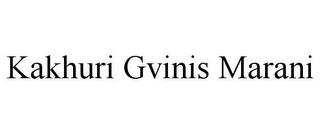 KAKHURI GVINIS MARANI trademark