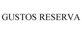 GUSTOS RESERVA trademark