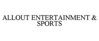 ALLOUT ENTERTAINMENT & SPORTS trademark