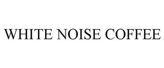 WHITE NOISE COFFEE trademark