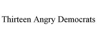 THIRTEEN ANGRY DEMOCRATS trademark