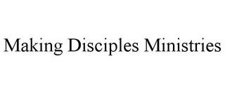 MAKING DISCIPLES MINISTRIES trademark