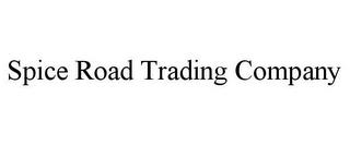 SPICE ROAD TRADING COMPANY trademark