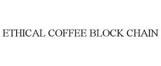 ETHICAL COFFEE BLOCK CHAIN trademark