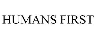 HUMANS FIRST trademark