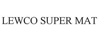 LEWCO SUPER MAT trademark