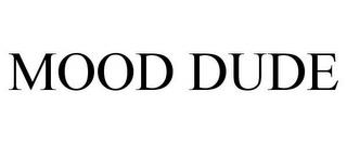 MOOD DUDE trademark