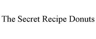 THE SECRET RECIPE DONUTS trademark