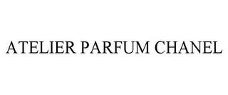 ATELIER PARFUM CHANEL trademark