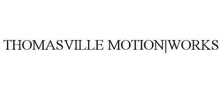 THOMASVILLE MOTION|WORKS trademark