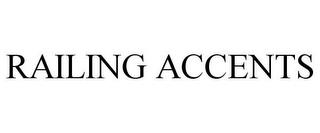 RAILING ACCENTS trademark