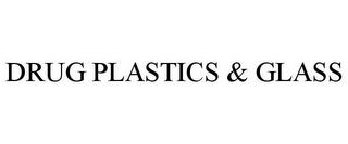 DRUG PLASTICS & GLASS trademark