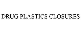 DRUG PLASTICS CLOSURES trademark