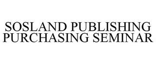 SOSLAND PUBLISHING PURCHASING SEMINAR trademark