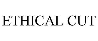 ETHICAL CUT trademark