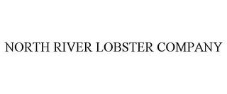 NORTH RIVER LOBSTER COMPANY trademark