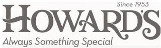 SINCE 1953 HOWARD'S ALWAYS SOMETHING SPECIAL trademark