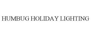 HUMBUG HOLIDAY LIGHTING trademark