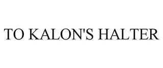 TO KALON'S HALTER trademark