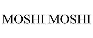 MOSHI MOSHI trademark