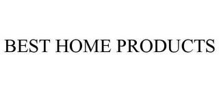 BEST HOME PRODUCTS trademark