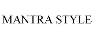 MANTRA STYLE trademark