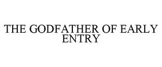 THE GODFATHER OF EARLY ENTRY trademark