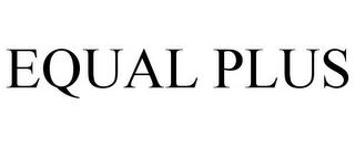 EQUAL PLUS trademark