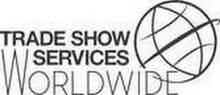 TRADE SHOW SERVICES WORLDWIDE trademark