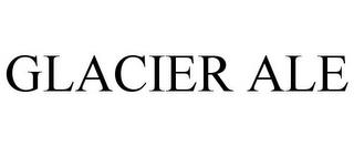 GLACIER ALE trademark