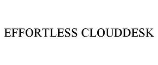 EFFORTLESS CLOUDDESK trademark