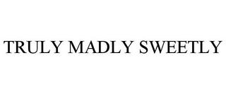 TRULY MADLY SWEETLY trademark