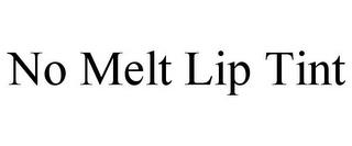 NO MELT LIP TINT trademark