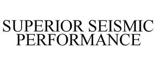 SUPERIOR SEISMIC PERFORMANCE trademark