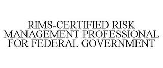 RIMS-CERTIFIED RISK MANAGEMENT PROFESSIONAL FOR FEDERAL GOVERNMENT trademark