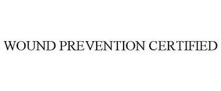 WOUND PREVENTION CERTIFIED trademark