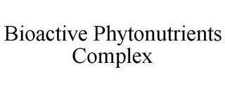 BIOACTIVE PHYTONUTRIENTS COMPLEX trademark