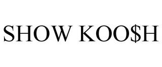 SHOW KOO$H trademark