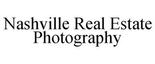 NASHVILLE REAL ESTATE PHOTOGRAPHY trademark