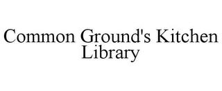 COMMON GROUND'S KITCHEN LIBRARY trademark