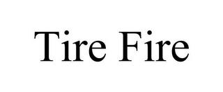 TIRE FIRE trademark