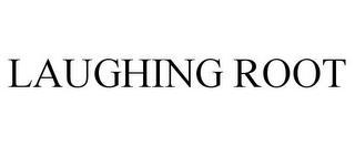 LAUGHING ROOT trademark