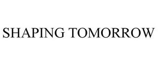 SHAPING TOMORROW trademark