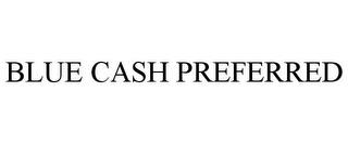 BLUE CASH PREFERRED trademark